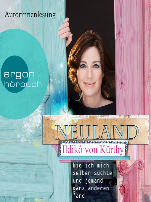 Title details for Neuland--Wie ich mich selber suchte und jemand ganz anderen fand (Autorisierte Lesefassung) by Ildikó von Kürthy - Available